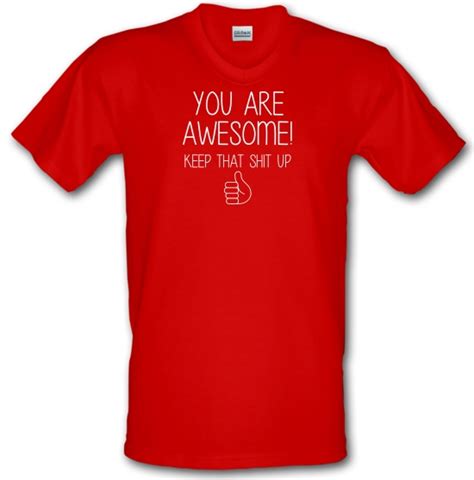 You Are Awesome Keep That Shit Up V Neck T Shirt By Chargrilled
