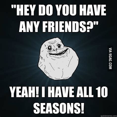 Do You Have Friends 9gag