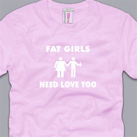Fat Girls Need Love Too S M L Xl 2xl 3xl Shirt Funny Drunk Beer Party