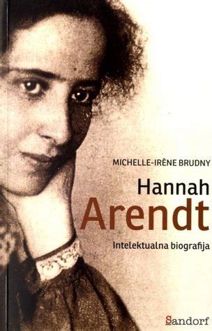 These books line my bookshelves next to hanna arendt's complete works. Hannah Arendt: intelektualna biografija by Michelle-Irène ...
