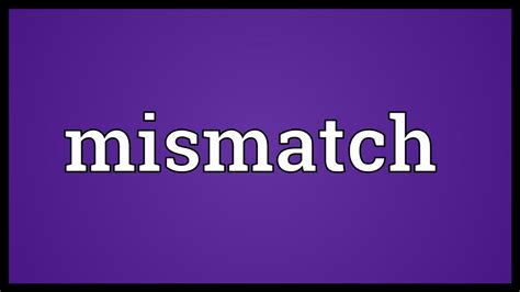 Mismatch Meaning Youtube