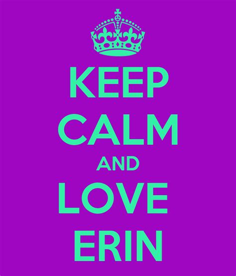 Keep Calm And Love Erin Poster Erin Keep Calm O Matic