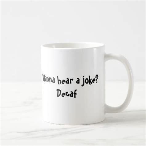 Wanna Hear A Joke Decaf Coffee Mug Zazzle Mugs Funny Coffee Mugs Decaf Coffee