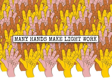 Many Hands Make Light Work A Positive Team Work Inspiring Proverb T