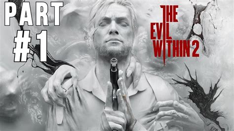 The Evil Within 2 Walkthrough Gameplay Part 1 Intro Full Game 1080p
