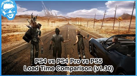 Final Fantasy Xv V1 30 Load Time Comparison Ps4 Vs Ps4 Pro Vs Ps5 Youtube