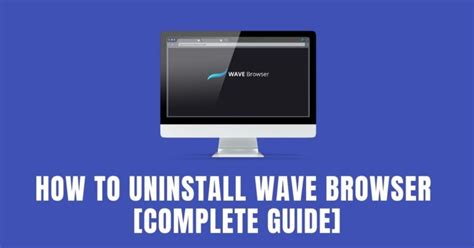 How To Uninstall Wave Browser Complete Guide Viraltalky