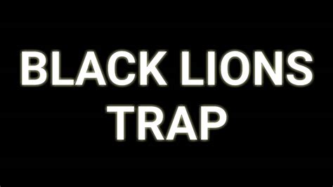 Black Lions Trap 1 Youtube
