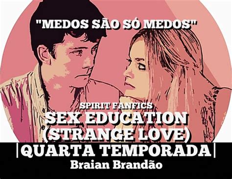 História Sex Education Strange Love Capítulo 30 História Escrita