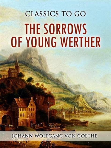 Classics To Go The Sorrows Of Young Werther Ebook Johann Wolfgang