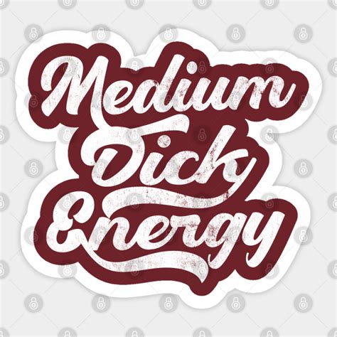 medium dick energy big dick energy sticker teepublic
