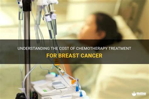 understanding the cost of chemotherapy treatment for breast cancer medshun