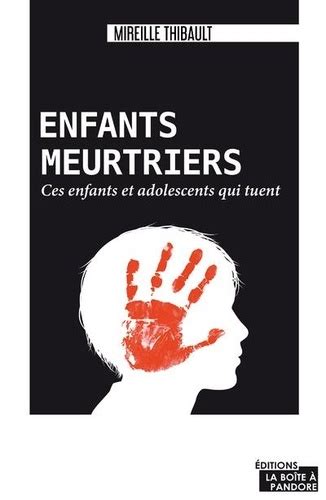 Enfants Meurtriers Ces Enfants Et Adolescents De Mireille Thibault