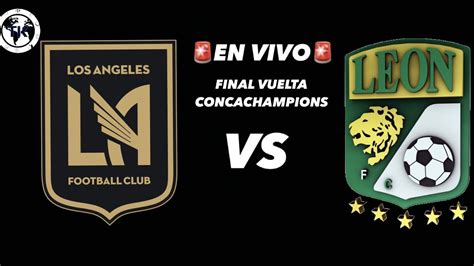LOS ÁNGELES FC VS LEÓN EN VIVO FINAL VUELTA CONCACHAMPIONS YouTube