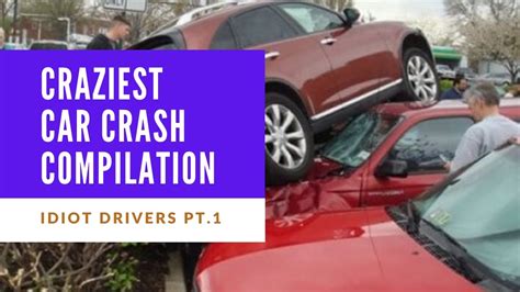 Craziest Car Crash Compilation Idiot Drivers Pt1 Youtube