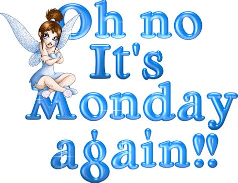 Oh No Its Monday Again