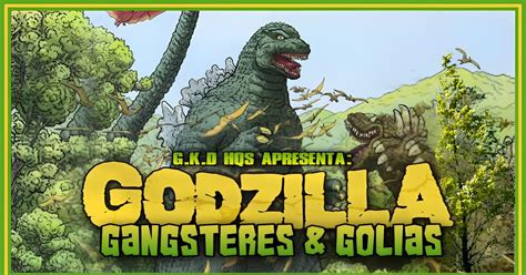 Blog Godzilla Kaijus Dinossauros Hq Godzilla Gangsters Goliaths