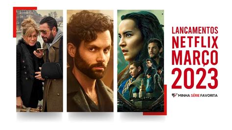 Lista Completa Com Os 43 Lançamentos Netflix De Março