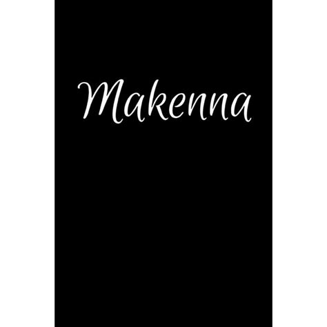 Makenna Notebook Journal For Women Or Girl With The Name Makenna
