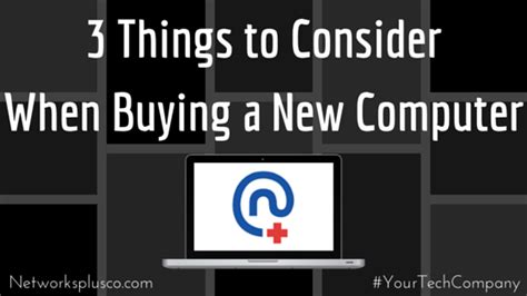 3 Things To Consider When Buying A New Computer Networks Plus