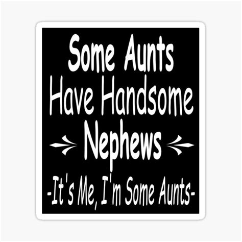 some aunts have handsome nephews funny aunt quotes sticker for sale by alisoukari8 redbubble
