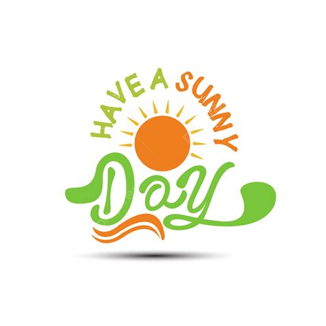 Have A Sunny Day Wishes Sunny Day Sunny Have A Sunny Day Sunny Day Wishes Png And Vector With