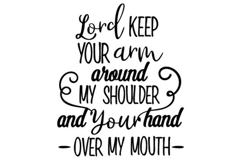 Lord Keep Your Arm Around My Shoulder And Your Hand Over My Mouth Svg