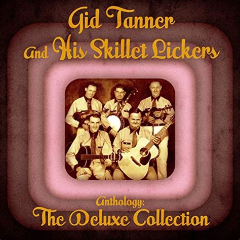 Anthology The Deluxe Collection Remastered Explicit Gid Tanner And His Skillet