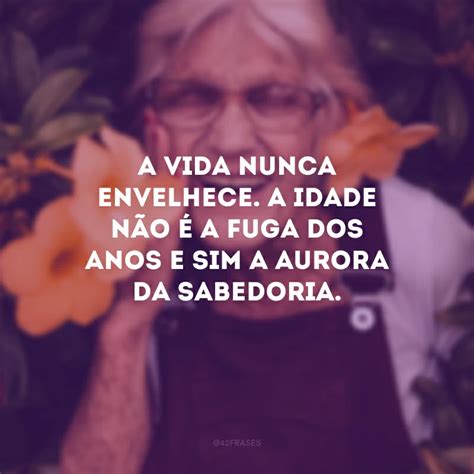 40 Frases Sobre Idade Para Refletir Sobre O Passar Dos Anos