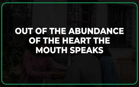 What Does Out Of The Abundance Of The Heart The Mouth Speaks Mean
