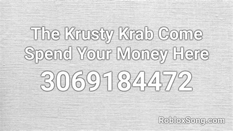 The Krusty Krab Come Spend Your Money Here Roblox Id Roblox Music Codes