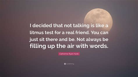 Catherine Ryan Hyde Quote “i Decided That Not Talking Is Like A Litmus