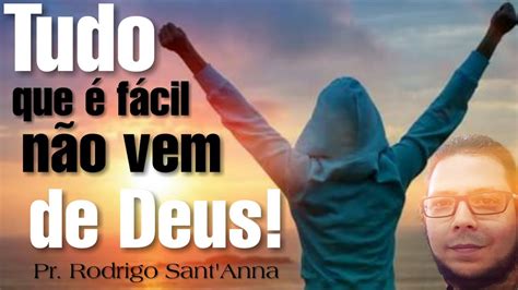 TUDO QUE É FÁCIL NÃO VEM DE DEUS Pr Rodrigo Sant Anna YouTube