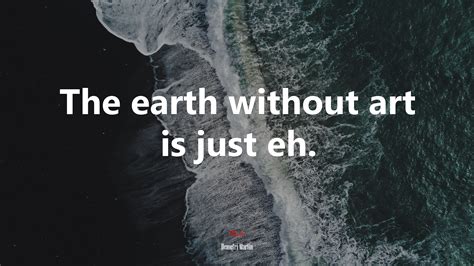 610733 The Earth Without Art Is Just Eh Demetri Martin Quote Rare