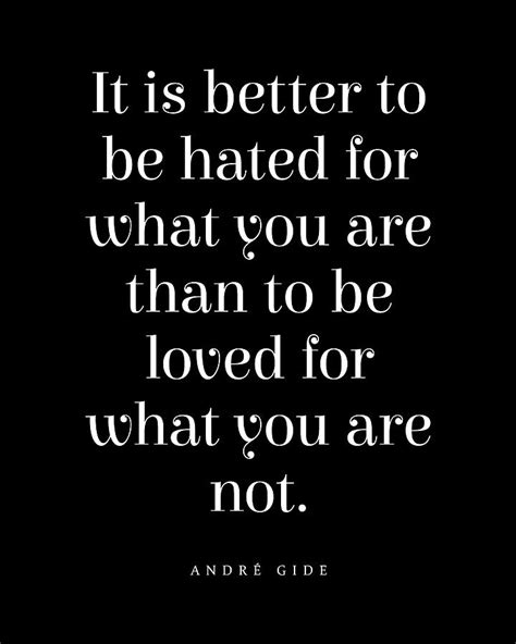 It Is Better To Be Hated For What You Are Andre Gide Quote