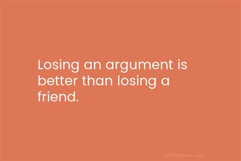 Quote Losing An Argument Is Better Than Losing Coolnsmart