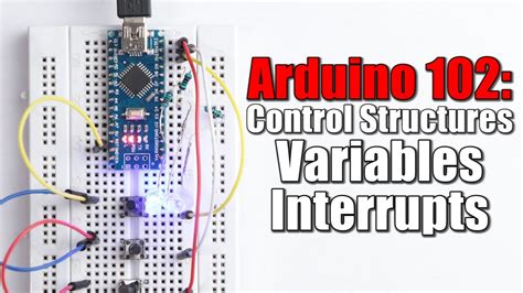 Arduino Basics 102 Control Structures Variables Interrupts Youtube