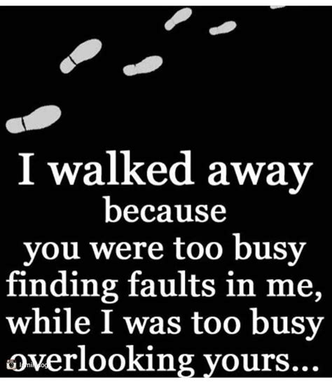 You Were Too Busy Finding Faults In Me While I Was Too Busy Overlooking Yours Words Positive