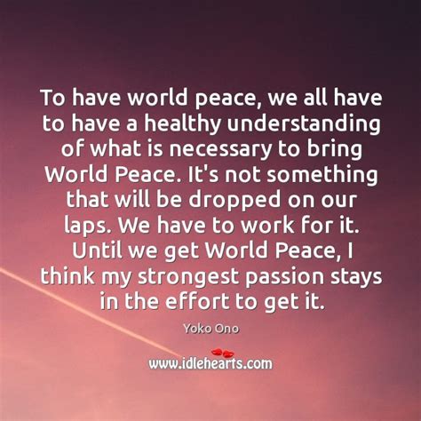 To Have World Peace We All Have To Have A Healthy Understanding