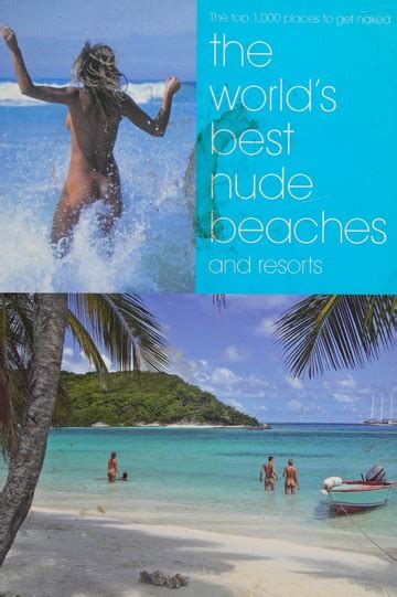 The World S Best Nude Beaches And Resorts One Thousand Beautiful Places For Bathing Naked