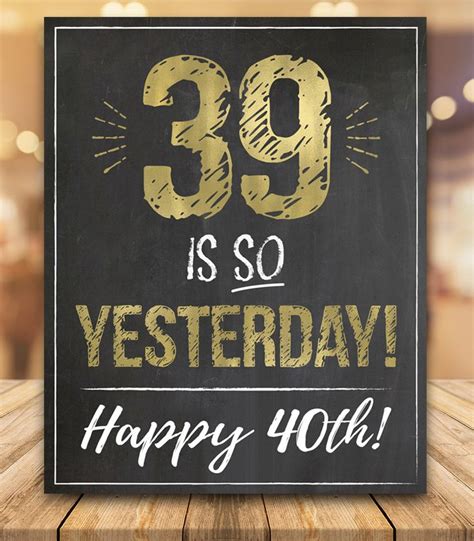 39 Is So Yesterday Happy 40th Funny 40th Birthday Chalkboard Sign