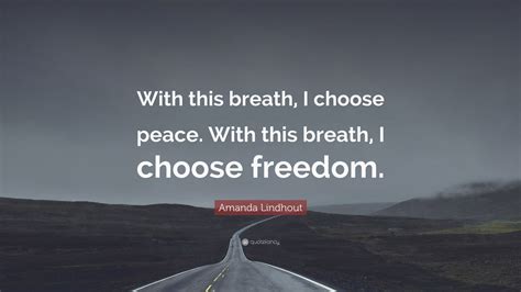amanda lindhout quote “with this breath i choose peace with this breath i choose freedom ”