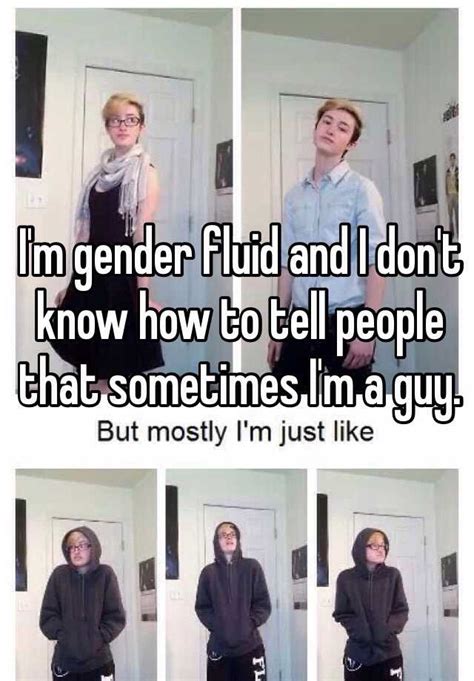 i m gender fluid and i don t know how to tell people that sometimes i m a guy