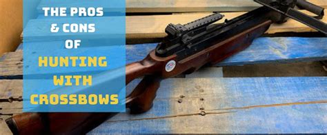 The Pros And Cons Of Hunting With Crossbows