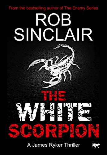The White Scorpion James Ryker 5 By Rob Sinclair Goodreads