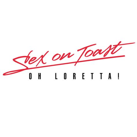 sex on toast oh loretta lyrics genius lyrics