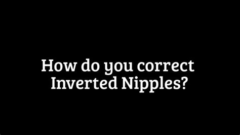 How Do You Correct Inverted Nipples Youtube