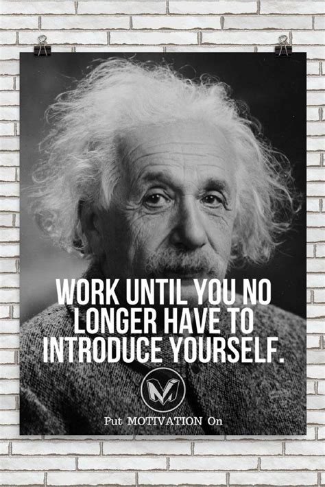 Hence, adequate research helps one to identify an exceptional quote to introduce a written piece. Albert Einstein Quotes : NO LONGER HAVE TO INTRODUCE YOURSELF | Poster - PutMotivationOn Follow ...
