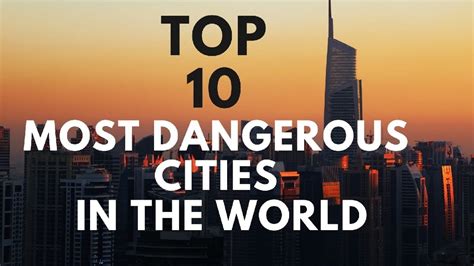 Top 10 Most Dangerous Cities In The World Dangerous Cities In The World