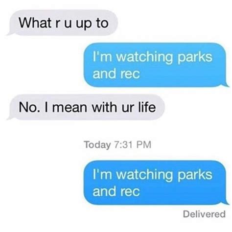 Two Texts That Say What U Up To Im Watching Parks And Rec No Mean
